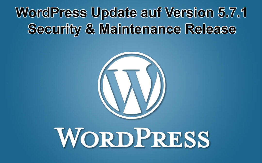 WordPress-Update auf Version 5.7.1 - Maintenance and Security Release - am 15.03.2021 erschienen