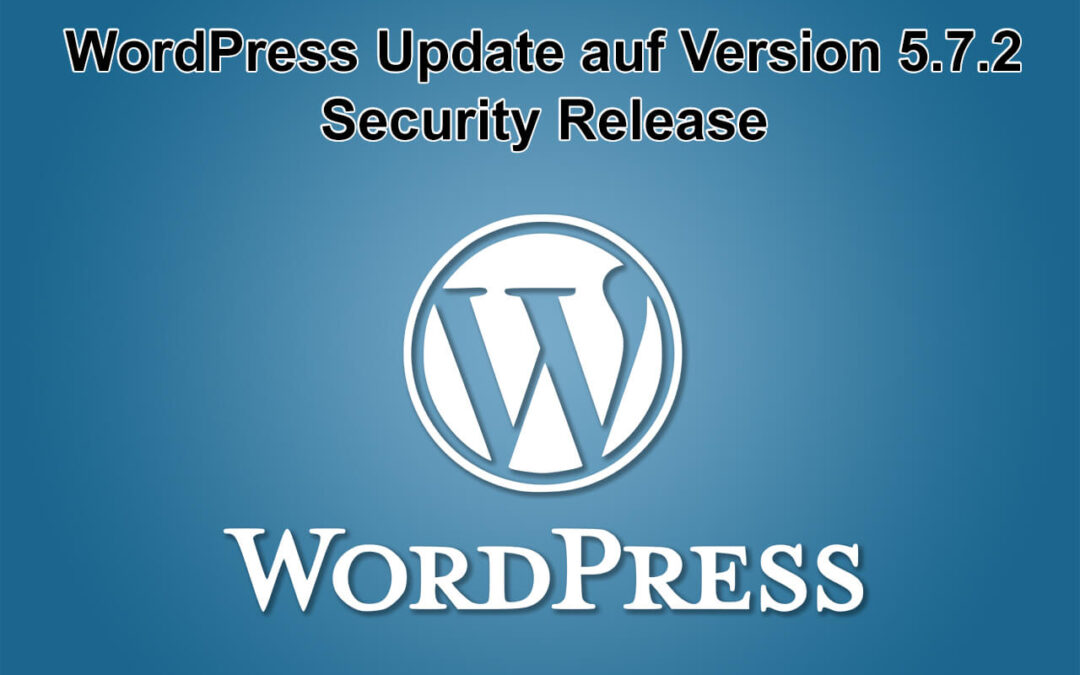 WordPress-Update auf Version 5.7.2 - Security Release - am 13.05.2021 erschienen
