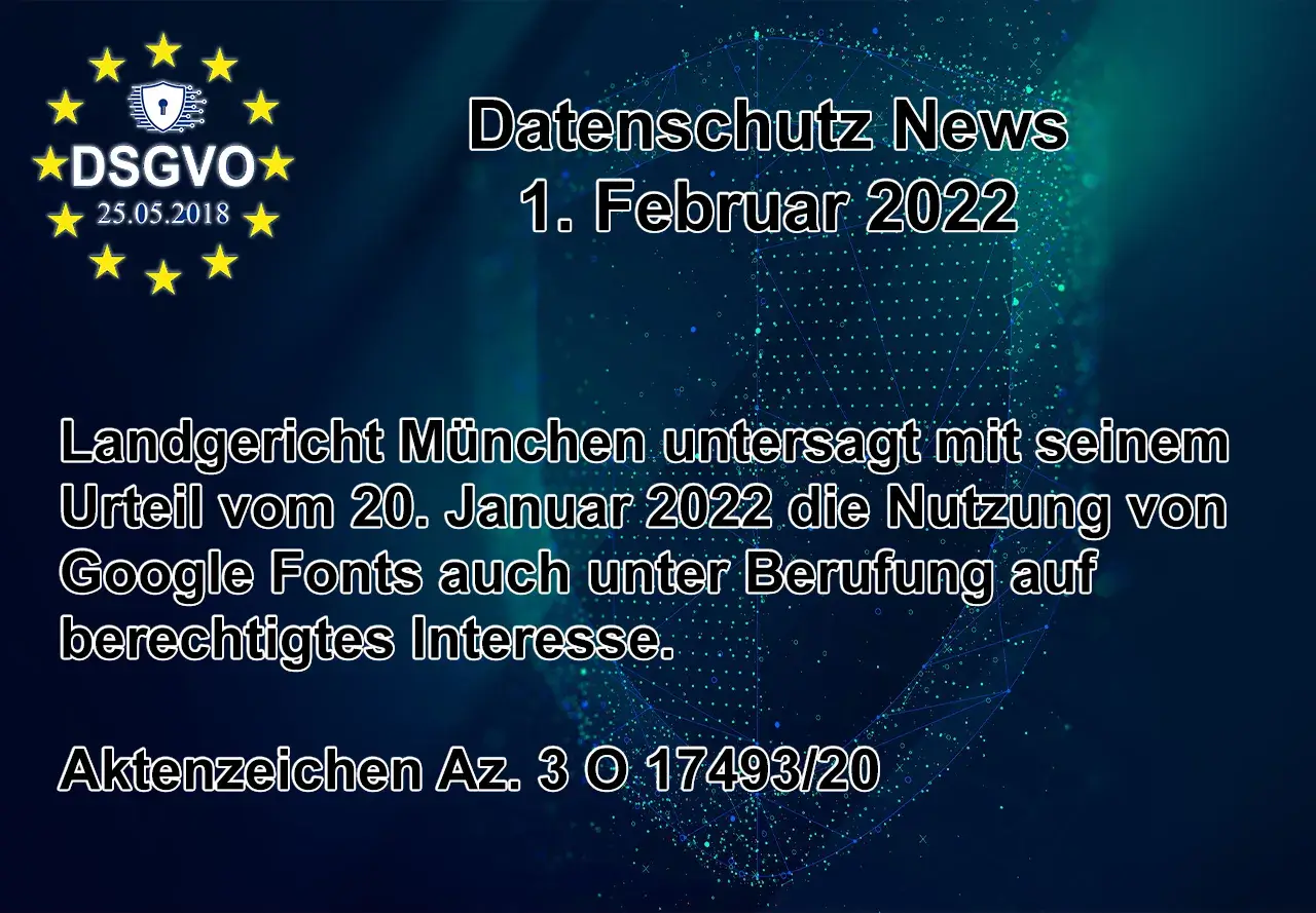 Datenschutz News - Landgericht München untersagt mit Urteil vom 20 Januar 2022 die Nutzung von Google Fonts auch aus berechtigtem Interesse - 1 Februar 2022