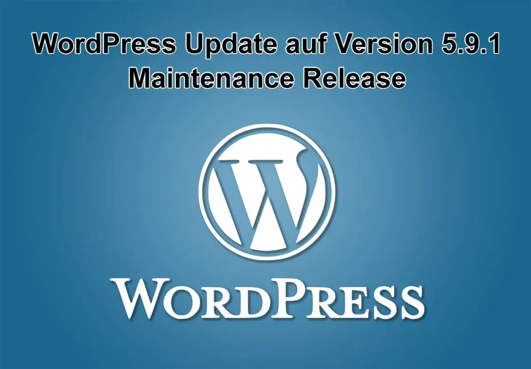 WordPress-Update auf Version 5.9.1 am 22. Februar 2022 erschienen - Maintenance Release