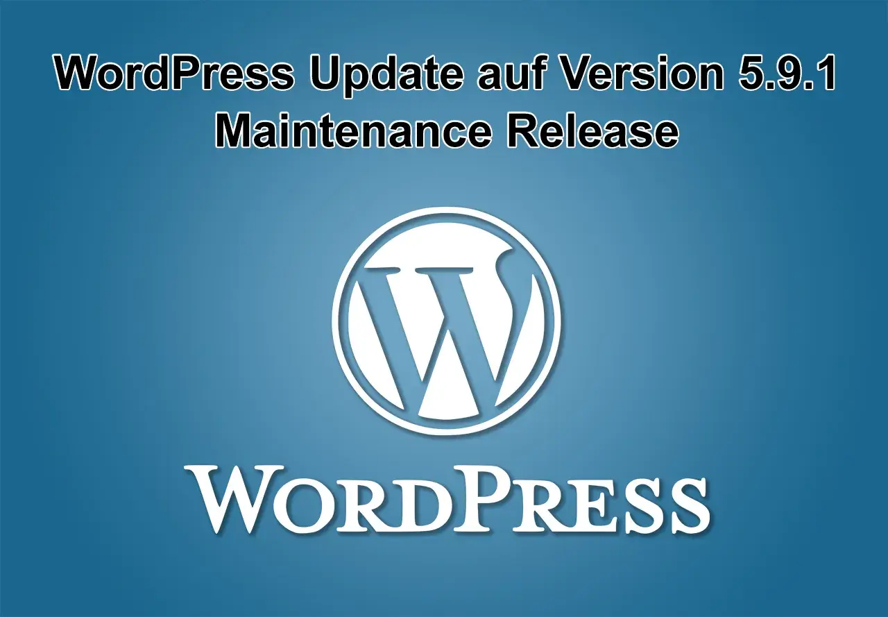 WordPress-Update auf Version 5.9.1 am 22. Februar 2022 erschienen - Maintenance Release