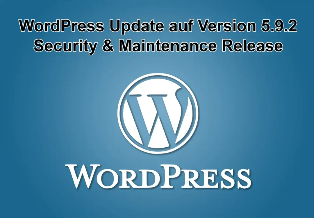 WordPress-Update auf Version 5.9.2 am 11. März 2022 erschienen - Security & Maintenance Release