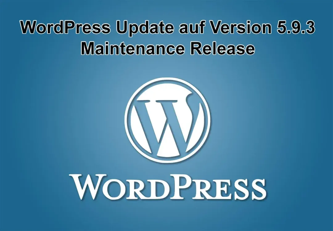 WordPress-Update auf Version 5.9.3 am 5. April 2022 erschienen - Maintenance Release
