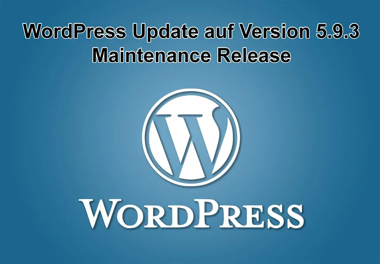 WordPress-Update auf Version 5.9.3 am 5. April 2022 erschienen - Maintenance Release