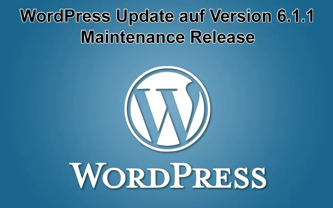 WordPress Update auf Version 6.1.1 erschienen – Maintenance Release