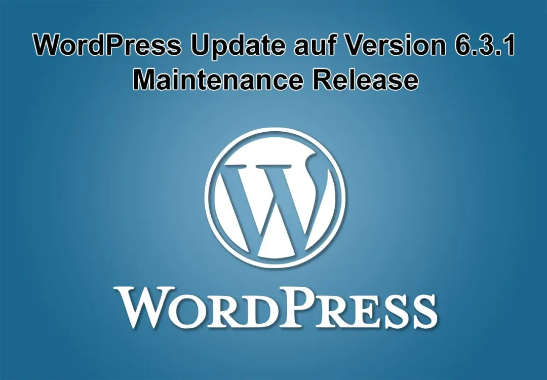 WordPress-Update auf Version 6.3.1 am 29. August 2023 erschienen - Maintenance Release