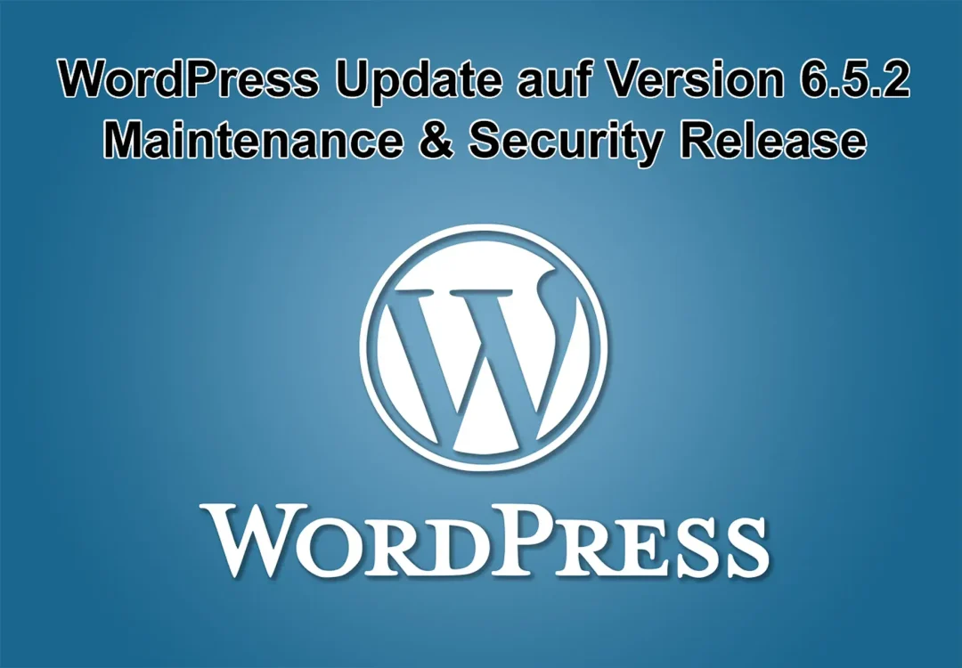 WordPress-Update auf Version 6.5.2 am 9. April 2024 erschienen - Maintenance & Security Release